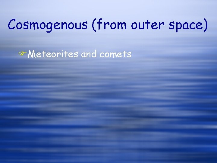 Cosmogenous (from outer space) FMeteorites and comets 