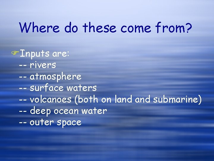 Where do these come from? FInputs are: -- rivers -- atmosphere -- surface waters