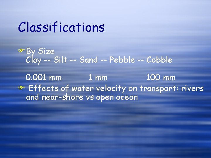 Classifications FBy Size Clay -- Silt -- Sand -- Pebble -- Cobble 0. 001