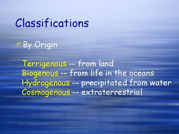 Classifications FBy Origin Terrigenous -- from land Biogenous -- from life in the oceans