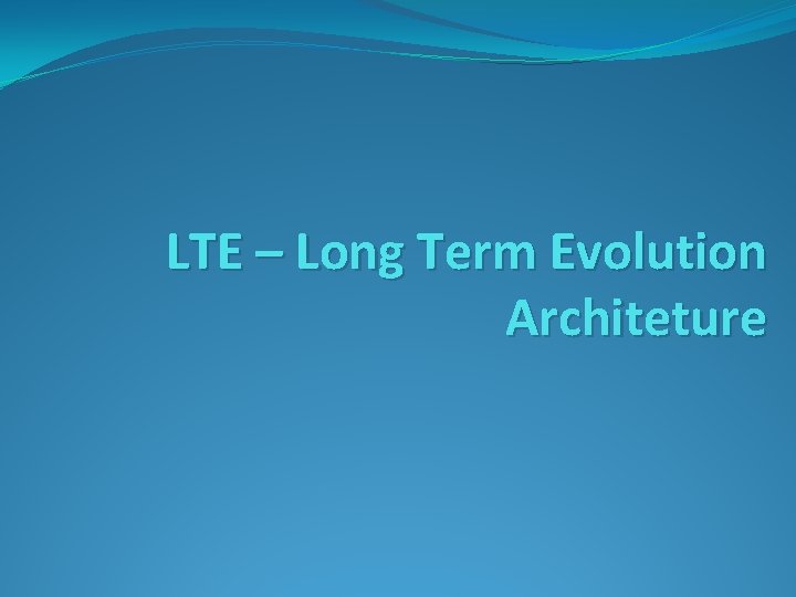 LTE – Long Term Evolution Architeture 