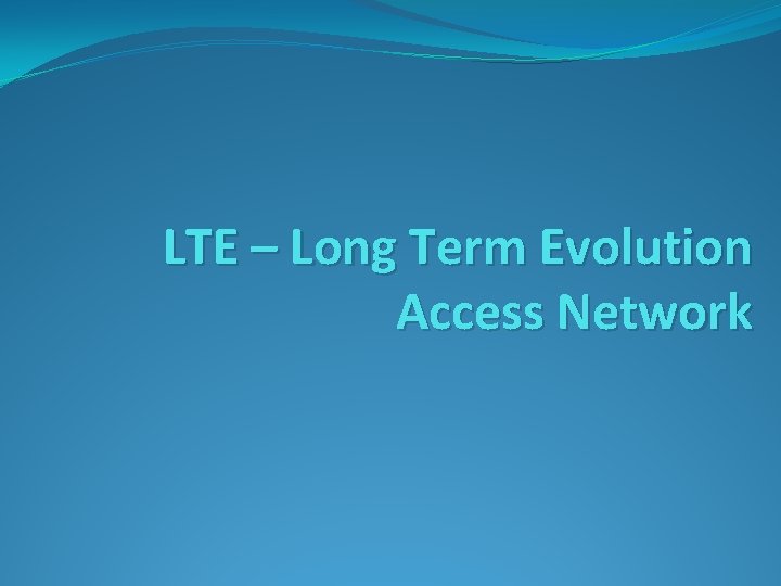 LTE – Long Term Evolution Access Network 