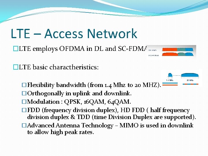 LTE – Access Network �LTE employs OFDMA in DL and SC-FDMA in UL �LTE