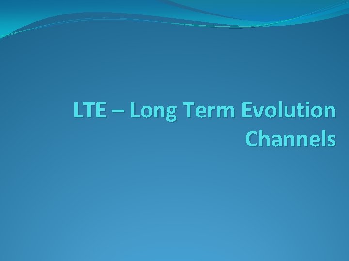 LTE – Long Term Evolution Channels 
