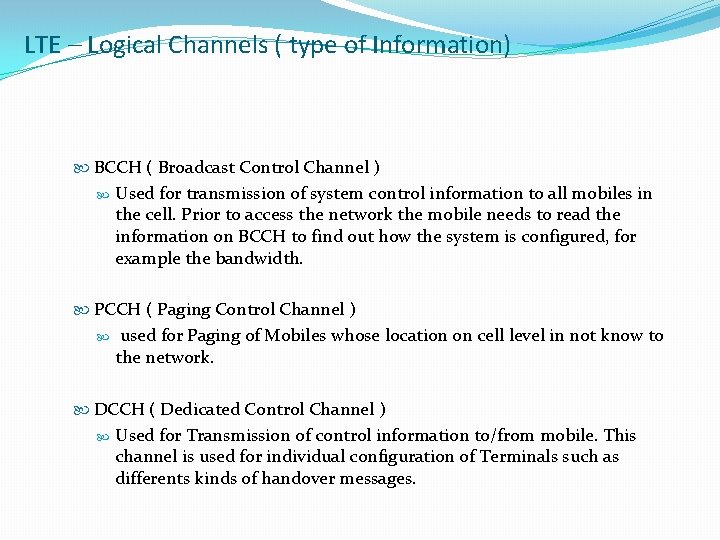 LTE – Logical Channels ( type of Information) BCCH ( Broadcast Control Channel )