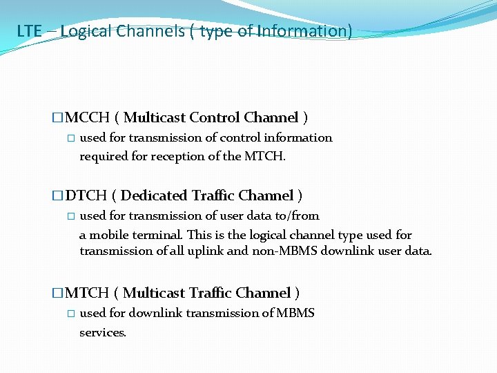 LTE – Logical Channels ( type of Information) �MCCH ( Multicast Control Channel )