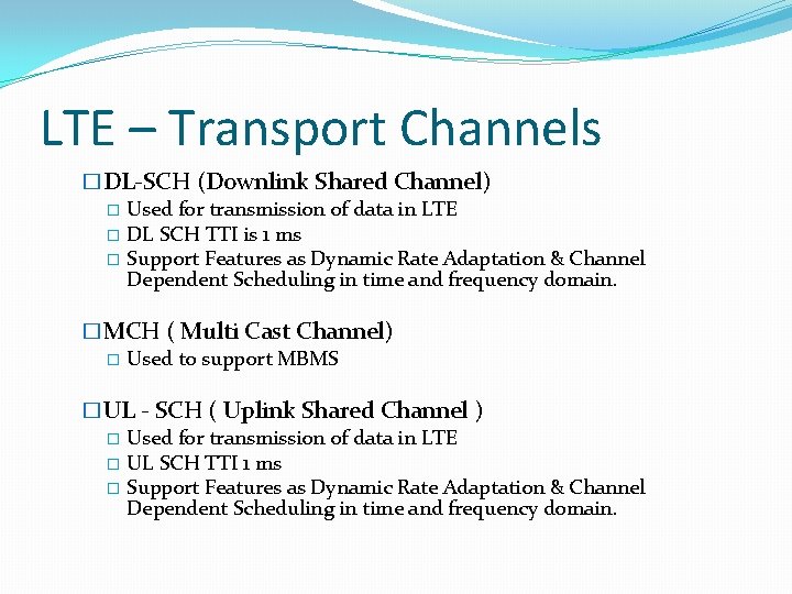LTE – Transport Channels �DL-SCH (Downlink Shared Channel) � Used for transmission of data