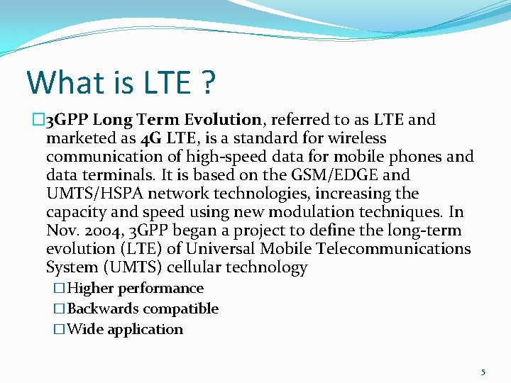 What is LTE ? � 3 GPP Long Term Evolution, referred to as LTE