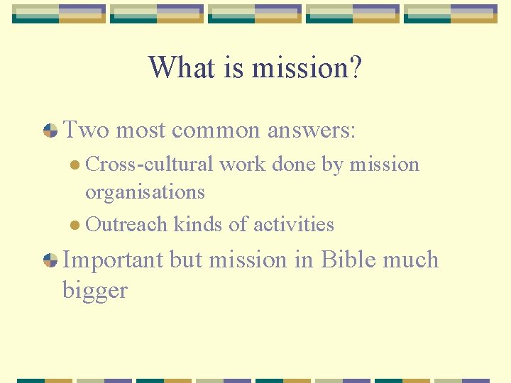 What is mission? Two most common answers: l Cross-cultural work done by mission organisations