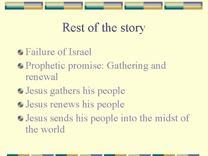 Rest of the story Failure of Israel Prophetic promise: Gathering and renewal Jesus gathers
