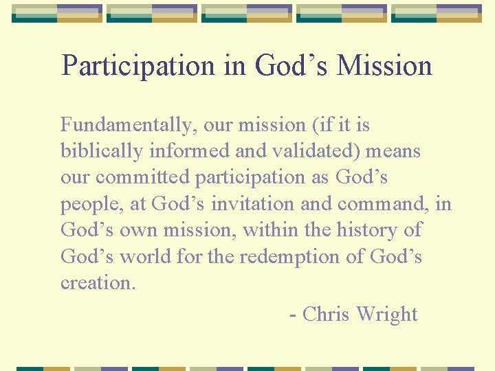 Participation in God’s Mission Fundamentally, our mission (if it is biblically informed and validated)