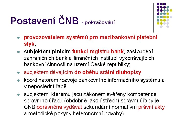 Postavení ČNB - pokračování l l l provozovatelem systémů pro mezibankovní platební styk; subjektem