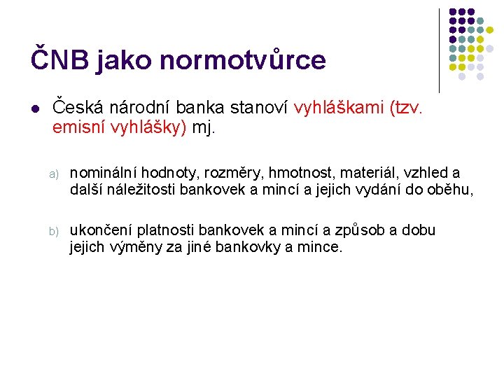 ČNB jako normotvůrce l Česká národní banka stanoví vyhláškami (tzv. emisní vyhlášky) mj. a)