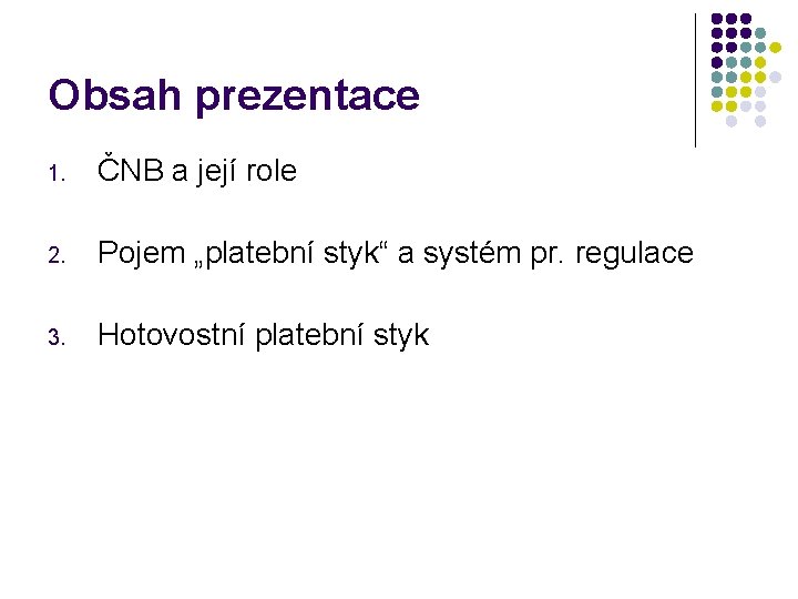 Obsah prezentace 1. ČNB a její role 2. Pojem „platební styk“ a systém pr.