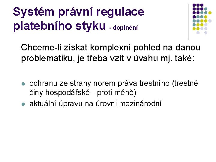 Systém právní regulace platebního styku - doplnění Chceme-li získat komplexní pohled na danou problematiku,