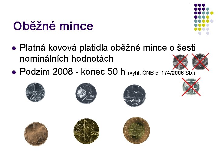 Oběžné mince l l Platná kovová platidla oběžné mince o šesti nominálních hodnotách Podzim