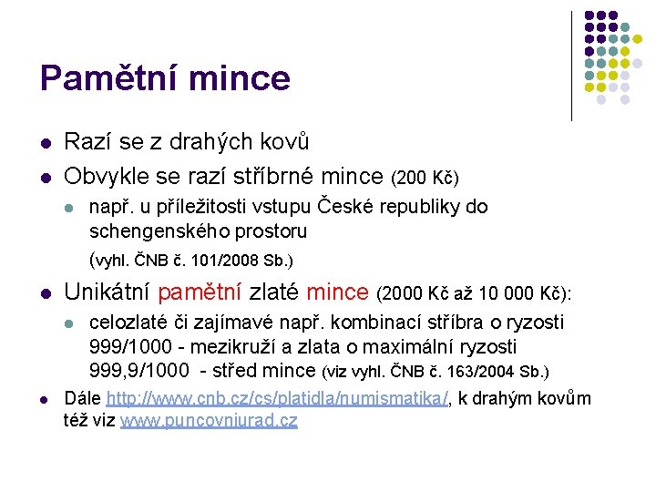 Pamětní mince l l Razí se z drahých kovů Obvykle se razí stříbrné mince