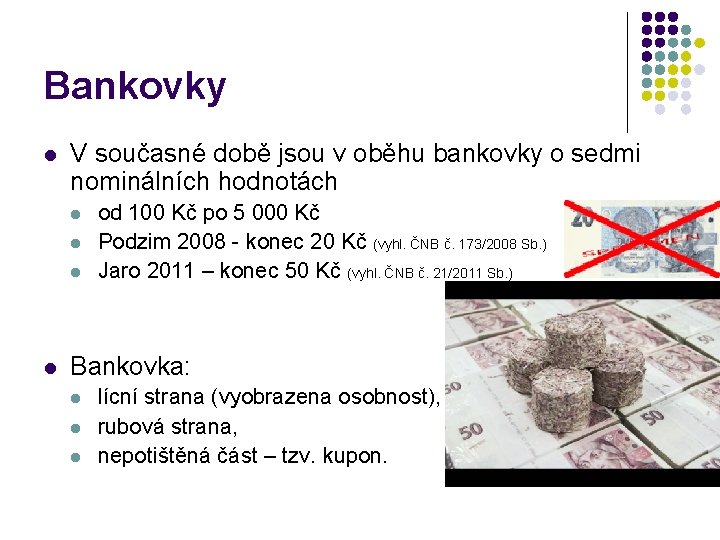 Bankovky l V současné době jsou v oběhu bankovky o sedmi nominálních hodnotách l