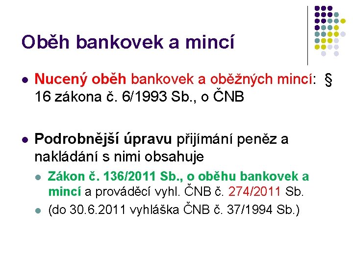 Oběh bankovek a mincí l Nucený oběh bankovek a oběžných mincí: § 16 zákona