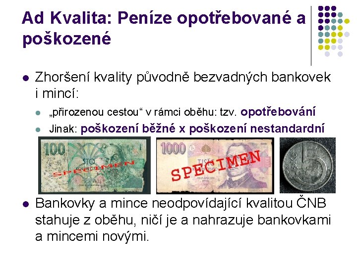 Ad Kvalita: Peníze opotřebované a poškozené l l Zhoršení kvality původně bezvadných bankovek i