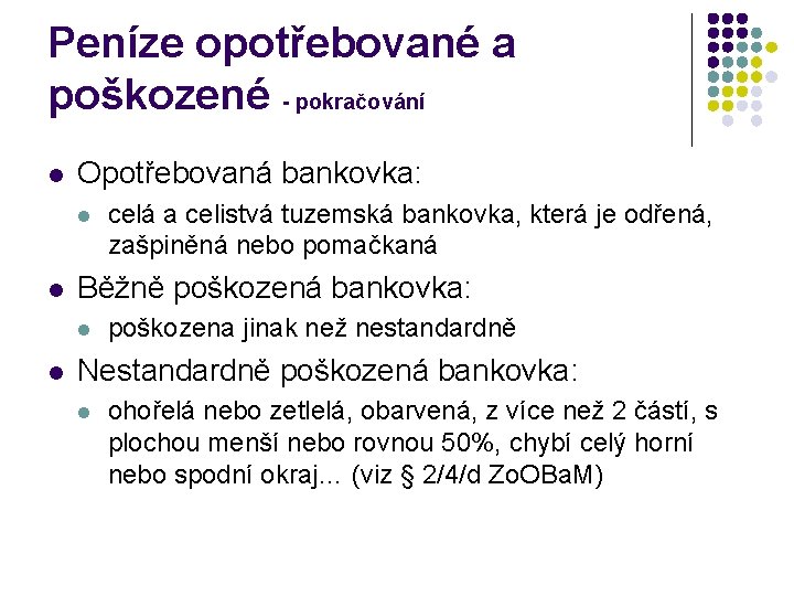 Peníze opotřebované a poškozené - pokračování l Opotřebovaná bankovka: l l Běžně poškozená bankovka: