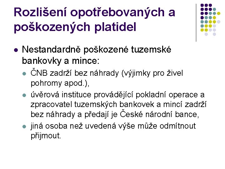 Rozlišení opotřebovaných a poškozených platidel l Nestandardně poškozené tuzemské bankovky a mince: l l