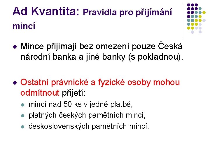 Ad Kvantita: Pravidla pro přijímání mincí l Mince přijímají bez omezení pouze Česká národní