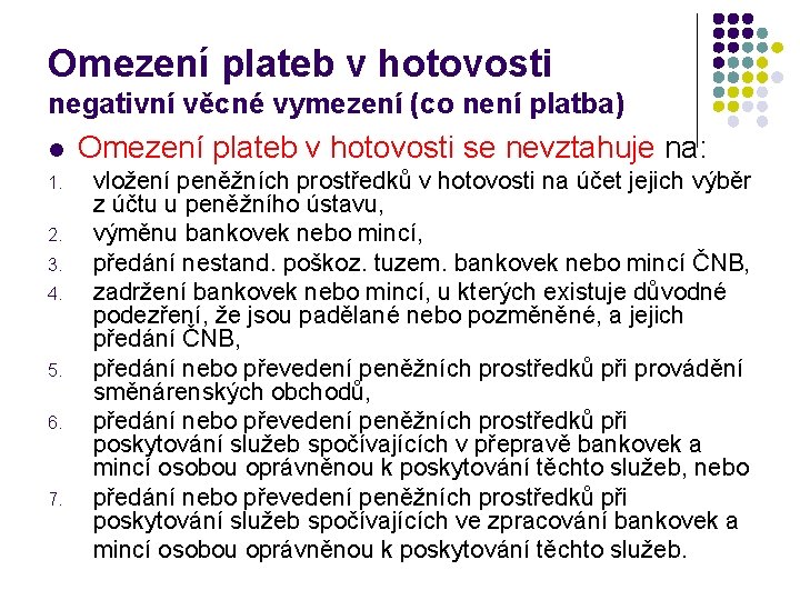 Omezení plateb v hotovosti negativní věcné vymezení (co není platba) l 1. 2. 3.