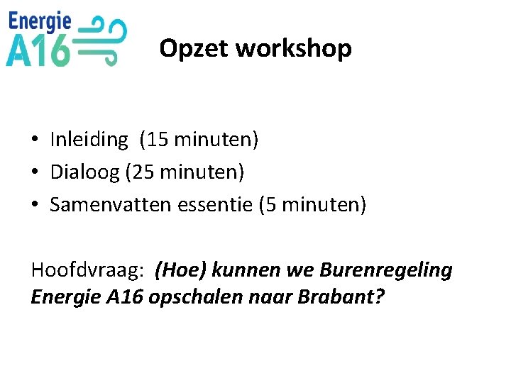 Opzet workshop • Inleiding (15 minuten) • Dialoog (25 minuten) • Samenvatten essentie (5