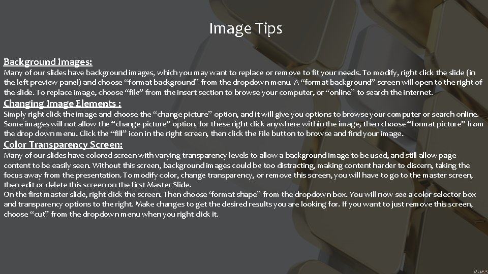 Image Tips Background Images: Many of our slides have background images, which you may