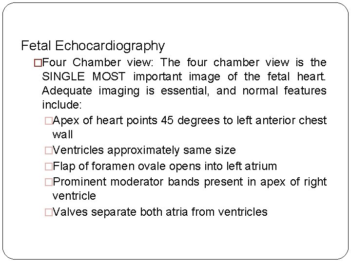 Fetal Echocardiography �Four Chamber view: The four chamber view is the SINGLE MOST important