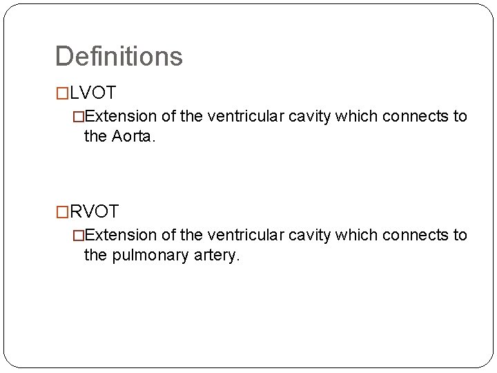 Definitions �LVOT �Extension of the ventricular cavity which connects to the Aorta. �RVOT �Extension