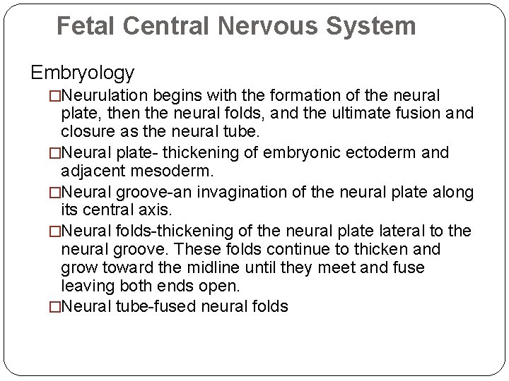 Fetal Central Nervous System Embryology �Neurulation begins with the formation of the neural plate,