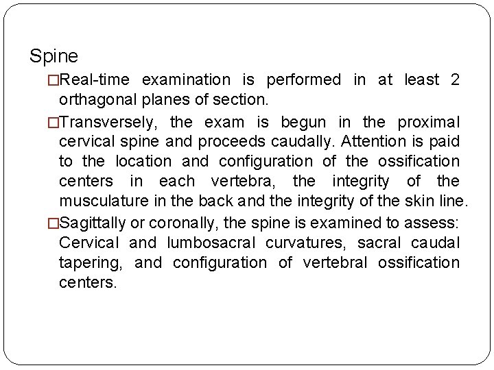 Spine �Real-time examination is performed in at least 2 orthagonal planes of section. �Transversely,