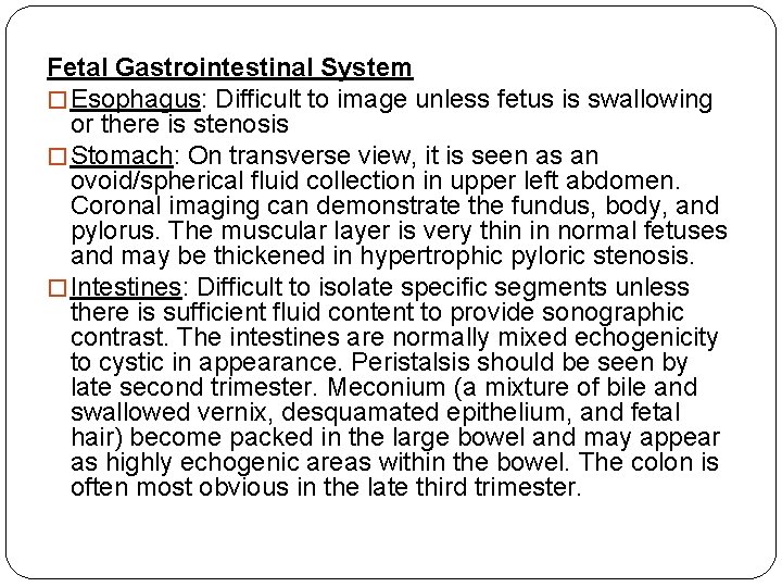 Fetal Gastrointestinal System � Esophagus: Difficult to image unless fetus is swallowing or there