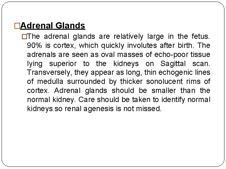 �Adrenal Glands �The adrenal glands are relatively large in the fetus. 90% is cortex,