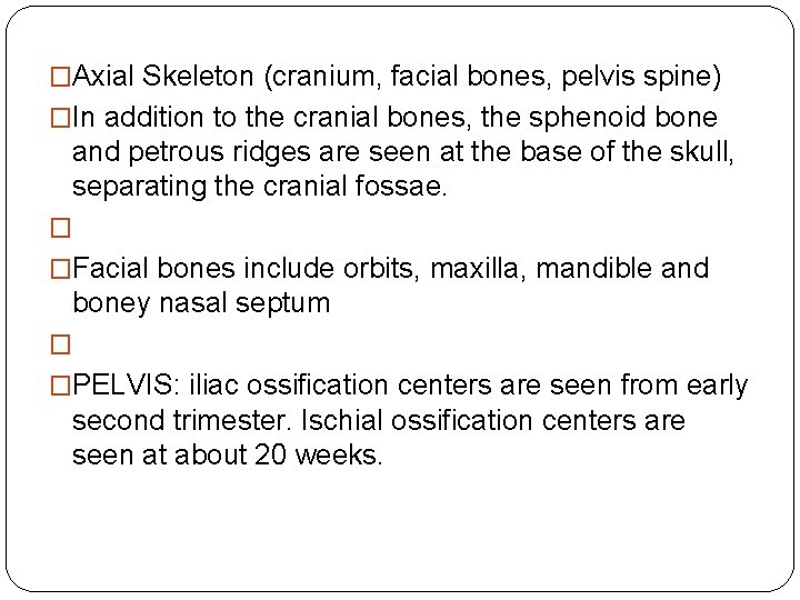 �Axial Skeleton (cranium, facial bones, pelvis spine) �In addition to the cranial bones, the