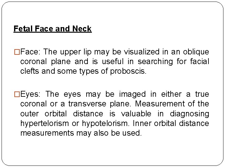 Fetal Face and Neck �Face: The upper lip may be visualized in an oblique