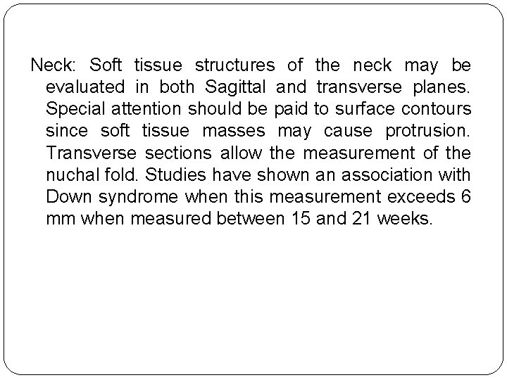 Neck: Soft tissue structures of the neck may be evaluated in both Sagittal and