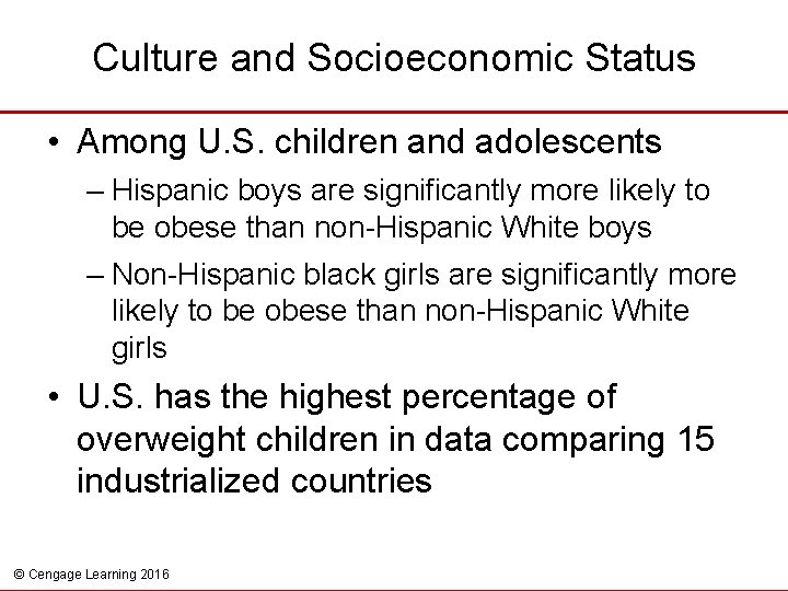 Culture and Socioeconomic Status • Among U. S. children and adolescents – Hispanic boys