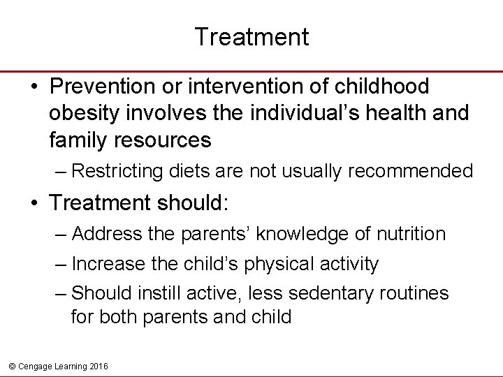 Treatment • Prevention or intervention of childhood obesity involves the individual’s health and family