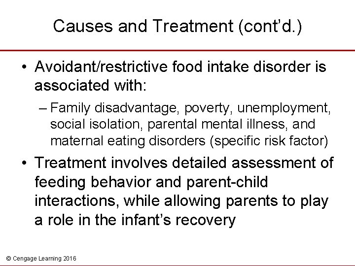 Causes and Treatment (cont’d. ) • Avoidant/restrictive food intake disorder is associated with: –