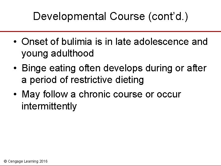 Developmental Course (cont’d. ) • Onset of bulimia is in late adolescence and young