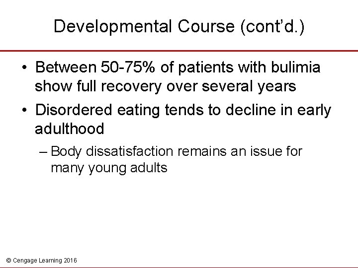 Developmental Course (cont’d. ) • Between 50 -75% of patients with bulimia show full