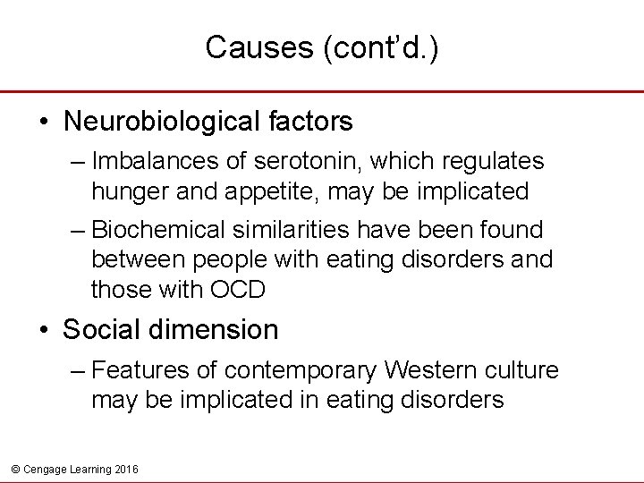 Causes (cont’d. ) • Neurobiological factors – Imbalances of serotonin, which regulates hunger and