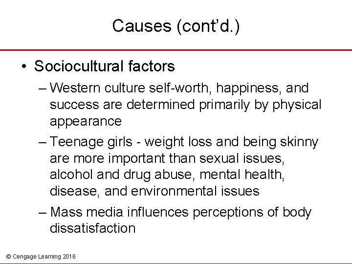 Causes (cont’d. ) • Sociocultural factors – Western culture self-worth, happiness, and success are