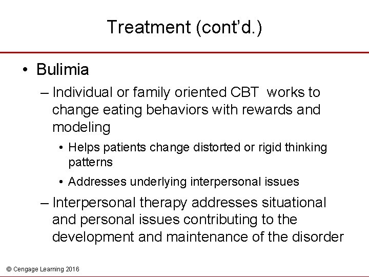 Treatment (cont’d. ) • Bulimia – Individual or family oriented CBT works to change