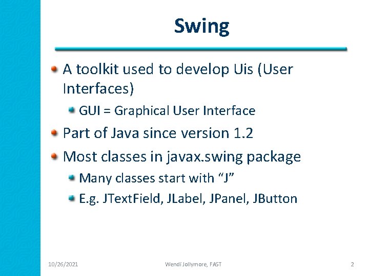 Swing A toolkit used to develop Uis (User Interfaces) GUI = Graphical User Interface