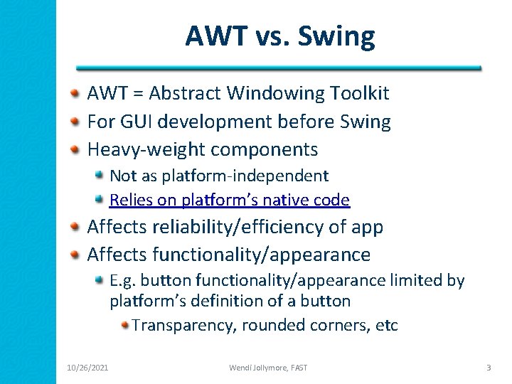 AWT vs. Swing AWT = Abstract Windowing Toolkit For GUI development before Swing Heavy-weight