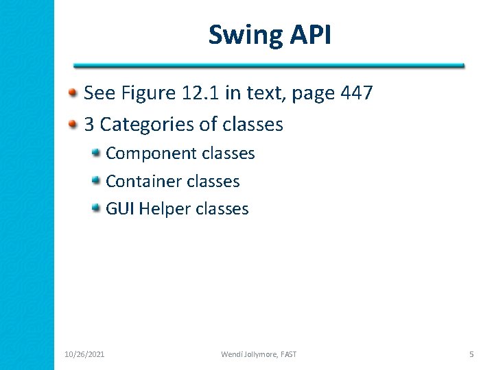 Swing API See Figure 12. 1 in text, page 447 3 Categories of classes